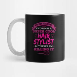 I Never Dreamed I Would Be A Super Hairstylist Mug